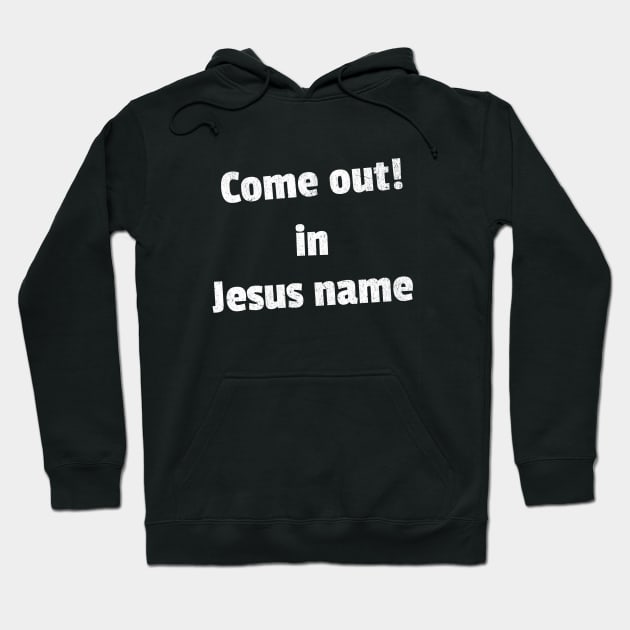 Come out in Jesus name Hoodie by Family journey with God